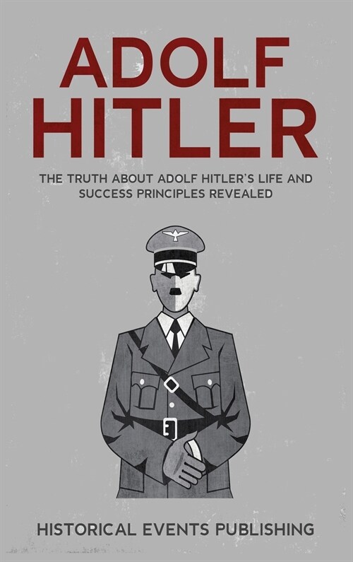 Adolf Hitler: The Truth about Adolf Hitlers Life and Success Principles Revealed (Hardcover)