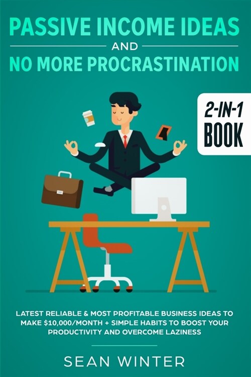 Passive Income Ideas and No More Procrastination 2-in-1 Book: Latest Reliable & Most Profitable Business Ideas to Make $10,000/month + Simple Habits t (Paperback)