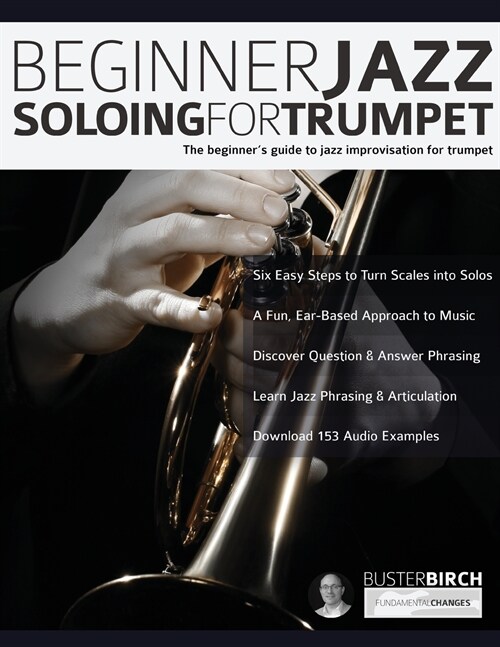 Beginner Jazz Soloing For Trumpet: The Beginners Guide To Jazz Improvisation For Trumpet (Paperback)