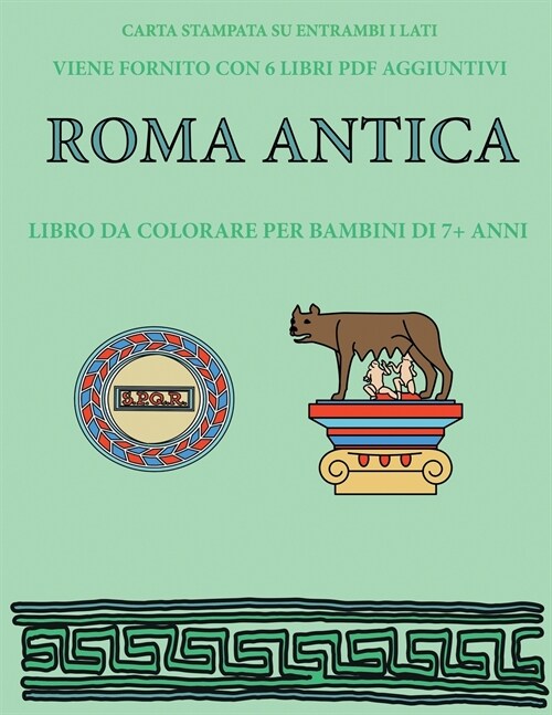 Libro da colorare per bambini di 7+ anni (Roma antica): Questo libro contiene 40 pagine a colori senza stress progettate per ridurre la frustrazione e (Paperback)