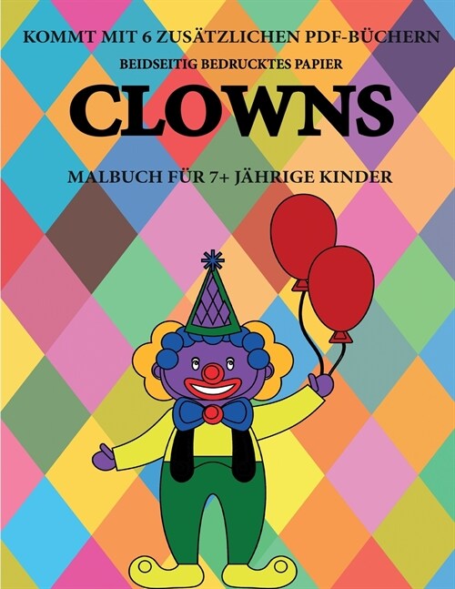 Malbuch f? 7+ j?rige Kinder (Clowns): Dieses Buch enth?t 40 stressfreie Farbseiten, mit denen die Frustration verringert und das Selbstvertrauen ge (Paperback)