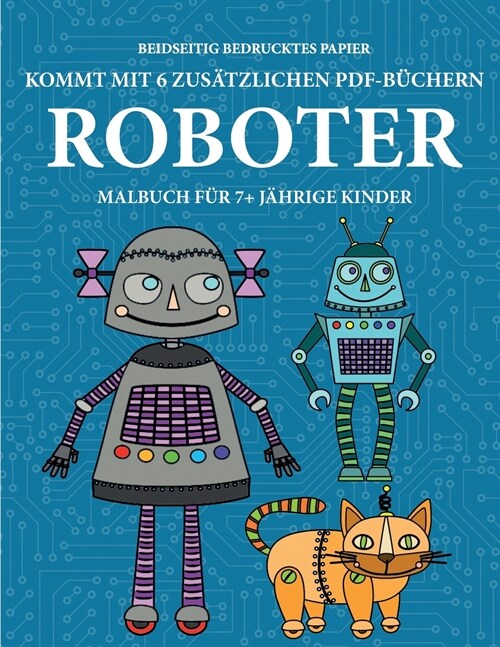Malbuch f? 7+ j?rige Kinder (Robots): Dieses Buch enth?t 40 stressfreie Farbseiten, mit denen die Frustration verringert und das Selbstvertrauen ge (Paperback)