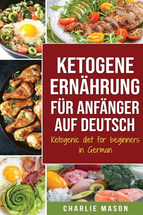 Ketogene Ernährung für Anfänger auf Deutsch/ Ketogenic diet for beginners in German (Paperback)