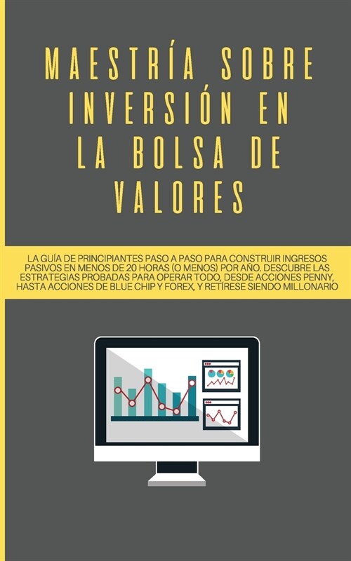 Maestr? sobre inversi? en la bolsa de valores: La gu? de principiantes paso a paso para construir ingresos pasivos en menos de 20 horas (o menos) p (Paperback)