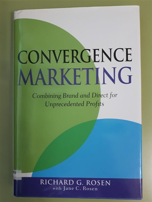 [중고] Convergence Marketing : Combining Brand and Direct Marketing for Unprecedented Profits (Hardcover)