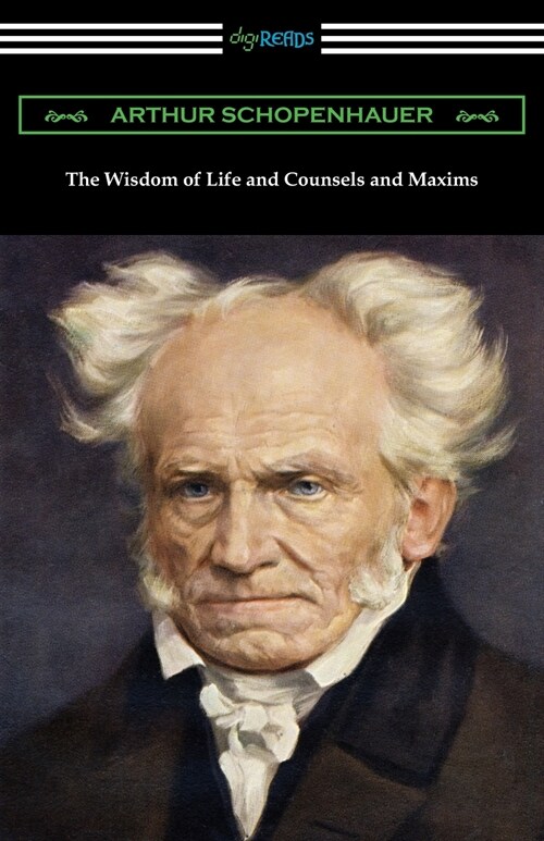 The Wisdom of Life and Counsels and Maxims (Paperback)