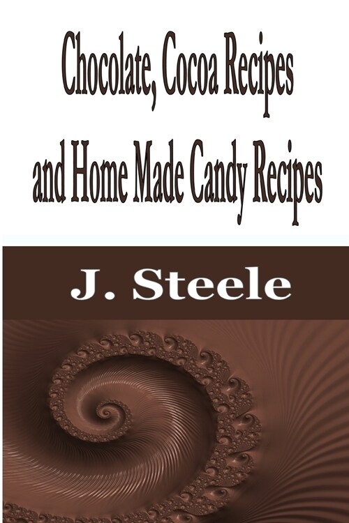 Chocolate, Cocoa Recipes and Home Made Candy Recipes (Paperback)