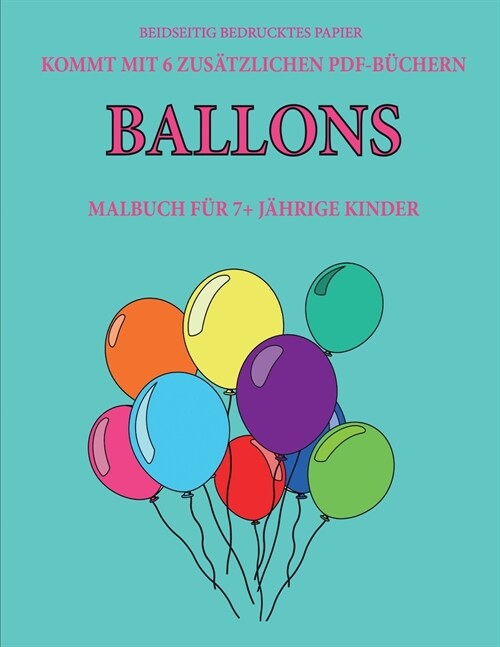 Malbuch f? 7+ j?rige Kinder (Ballons): Dieses Buch enth?t 40 stressfreie Farbseiten, mit denen die Frustration verringert und das Selbstvertrauen g (Paperback)