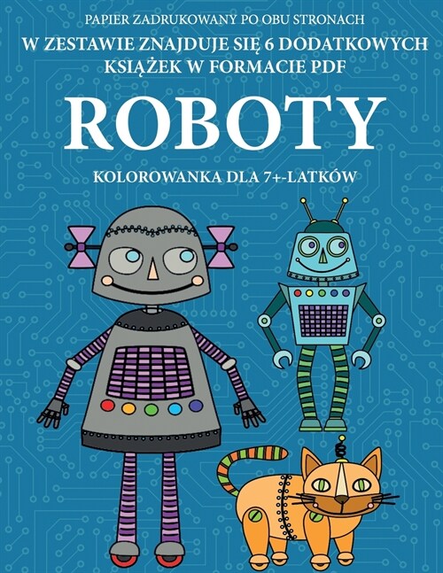 Kolorowanka dla 7+-latk? (Roboty): Ta książka zawiera 40 stron bezstresowych kolorowanek w celu zmniejszenia frustracji i zwiększenia (Paperback)