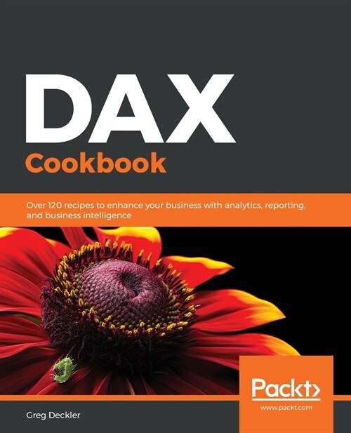 DAX Cookbook : Over 120 recipes to enhance your business with analytics, reporting, and business intelligence (Paperback)