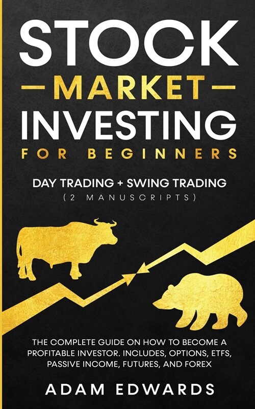 Stock Market Investing for Beginners: Day Trading + Swing Trading (2 Manuscripts): The Complete Guide on How to Become a Profitable Investor. Includes (Paperback)