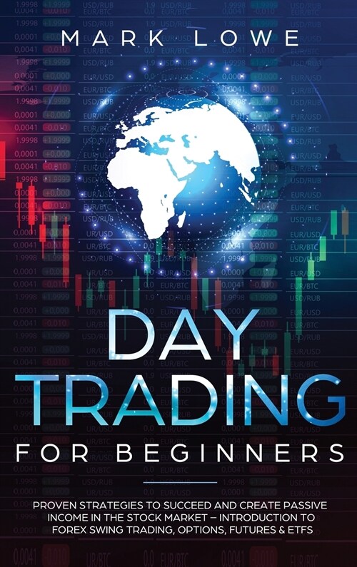 Day Trading: Proven Strategies to Succeed and Create Passive Income in the Stock Market - Introduction to Forex Swing Trading, Opti (Hardcover)