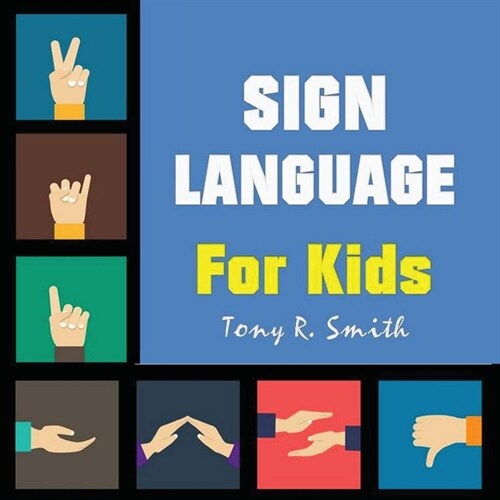 Sign Language for Kids: Learn to Sign the Quick and Easy way (100 Pages) (Paperback)