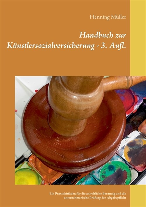 Handbuch zur K?stlersozialversicherung: Ein Praxisleitfaden f? die anwaltliche Beratung und die unternehmerische Pr?ung der Abgabepflicht (Paperback)