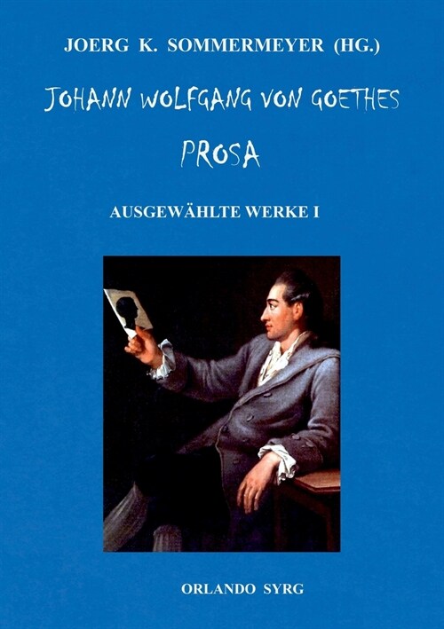 Johann Wolfgang von Goethes Prosa. Ausgew?lte Werke I: Die Leiden des jungen Werther, Briefe aus der Schweiz, Die Wahlverwandtschaften, Novelle (Paperback)