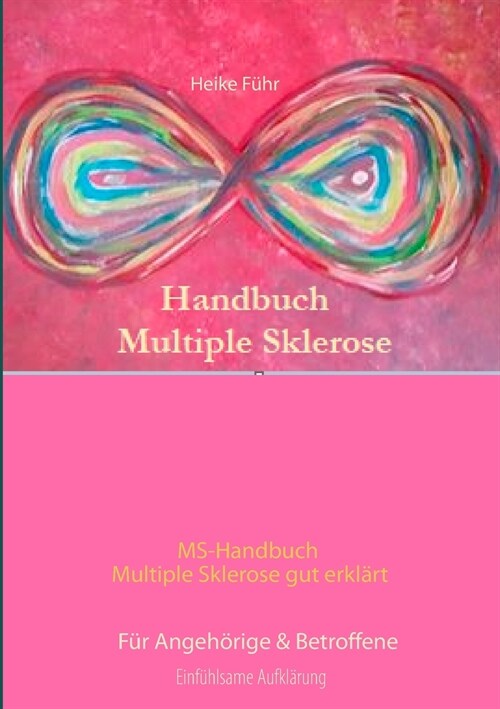 MS-Handbuch Multiple Sklerose gut erkl?t F? Angeh?ige & Betroffene: F? Angeh?ige & Betroffene (Paperback)