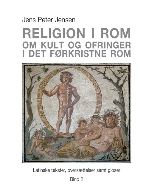 Religion i Rom - Om kult og ofringer i det f?kristne Rom: Latinske tekster, overs?telser samt gloser - Bind 2 (Paperback)