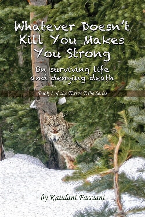 Whatever Doesnt Kill You Makes You Strong: On surviving life and denying death (Paperback)