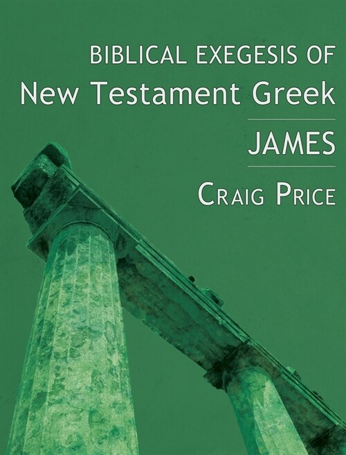 Biblical Exegesis of New Testament Greek: James (Hardcover)