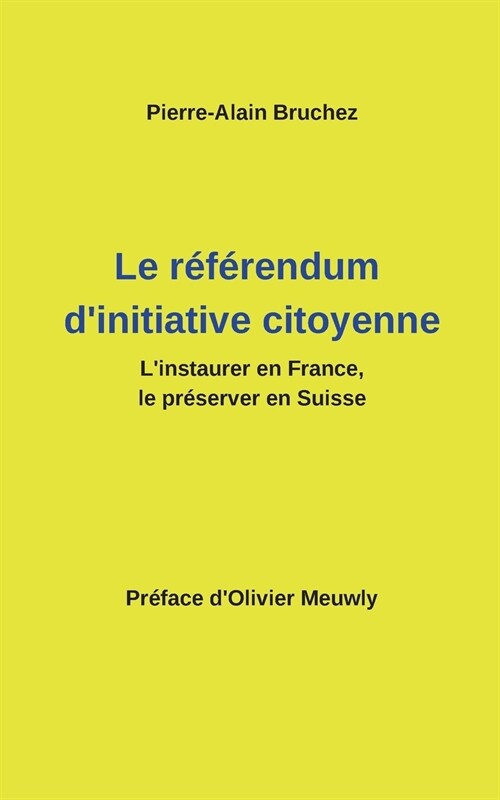 Le r??endum dinitiative citoyenne: Linstaurer en France, le pr?erver en Suisse (Paperback)