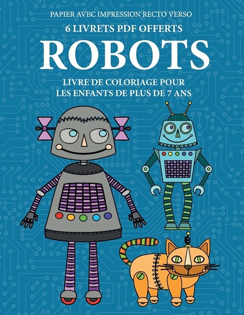 Livre de coloriage pour les enfants de plus de 7 ans (Robots): Ce livre dispose de 40 pages ?colorier sans stress pour r?uire la frustration et pour (Paperback)