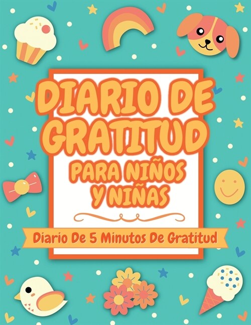 Diario De Gratitud Para Ninos Y Ninas : Diario De 5 Minutos De Gratitud (Gratitud Diario Para Ninos Y Ninas) (Paperback)