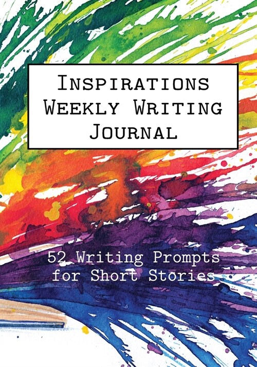 Inspirations Weekly Writing Journal: 52 Writing Prompts for Short Stories (Paperback)