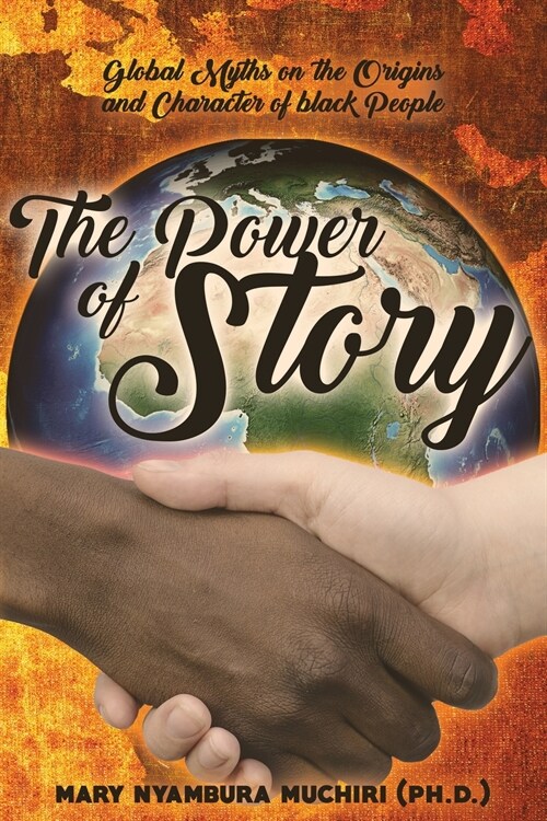 The Power of Story: Global Myths on the Origins and Character of Black People (Paperback)