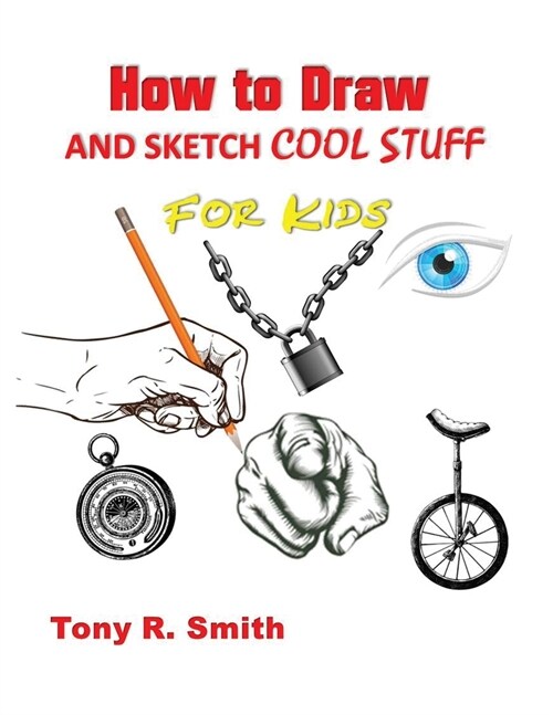 How to Draw and Sketch Cool Stuff for Kids: Step by Step Techniques 206 Pages (Paperback)