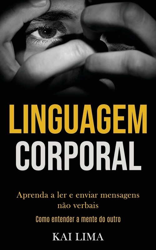 Linguagem Corporal: Aprenda a ler e enviar mensagens n? verbais (Como entender a mente do outro) (Paperback)