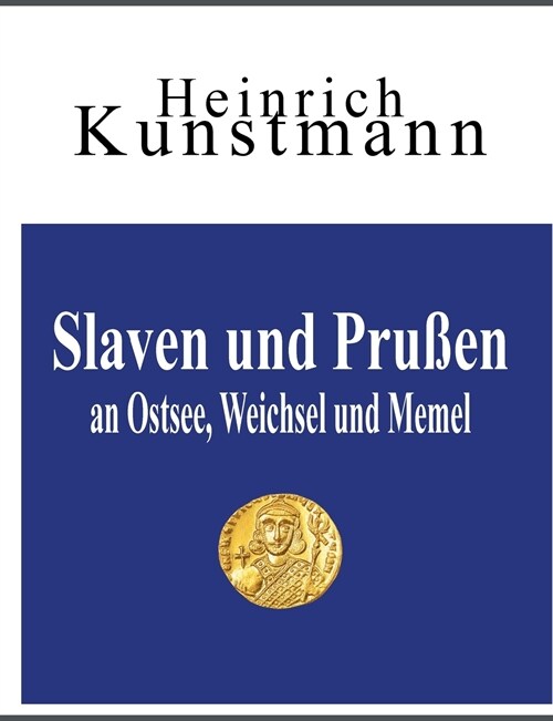 Slaven und Pru?n an Ostsee, Weichsel und Memel: ?er ihre Herkunft vom Balkan und aus Kleinasien (Paperback)