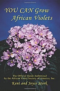 You Can Grow African Violets: The Official Guide Authorized by the African Violet Society of America, Inc.                                             (Paperback)