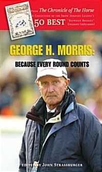 George H. Morris: Because Every Round Counts (Paperback)