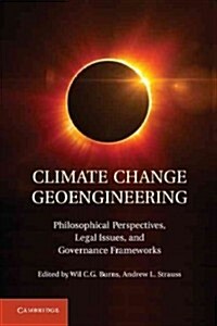 Climate Change Geoengineering : Philosophical Perspectives, Legal Issues, and Governance Frameworks (Hardcover)