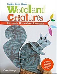 Make Your Own Woodland Creatures : 35 Simple 3D Cardboard Projects (Hardcover)