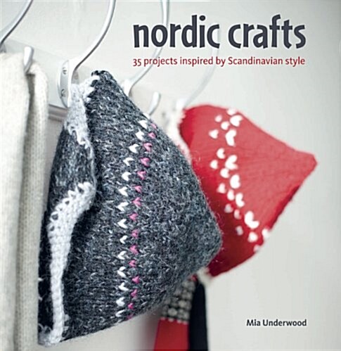 Nordic Crafts : Over 30 Projects Inspired by Scandinavian Style (Paperback)