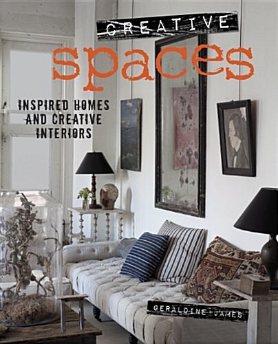Creative Spaces : Inspired Homes and Creative Interiors (Hardcover)
