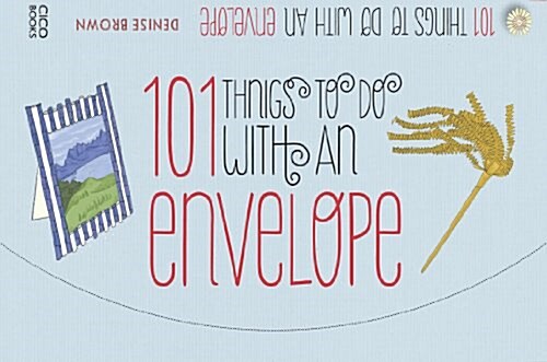 101 Things to Do with an Envelope : Fun, Frivolous and Functional Things to Make Out of Envelopes (Paperback)