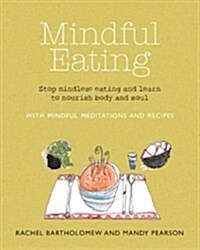 Mindful Eating : Stop Mindless Eating and Learn to Nourish Body and Soul (Paperback)
