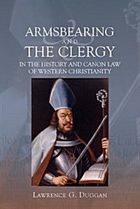 Armsbearing and the Clergy in the History and Canon Law of Western Christianity (Hardcover, New)