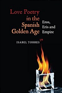 Love Poetry in the Spanish Golden Age : Eros, Eris and Empire (Hardcover)