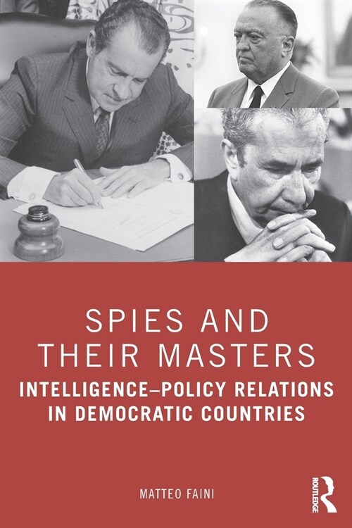 Spies and Their Masters : Intelligence–Policy Relations in Democratic Countries (Paperback)