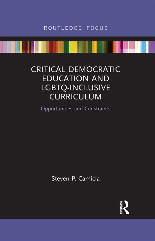 Critical Democratic Education and LGBTQ-Inclusive Curriculum : Opportunities and Constraints (Paperback)