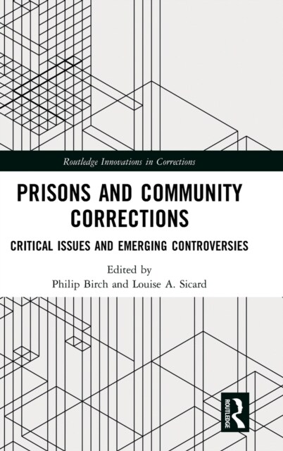 Prisons and Community Corrections : Critical Issues and Emerging Controversies (Hardcover)