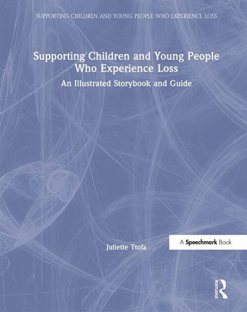 Supporting Children and Young People Who Experience Loss : An Illustrated Storybook and Guide (Multiple-component retail product)