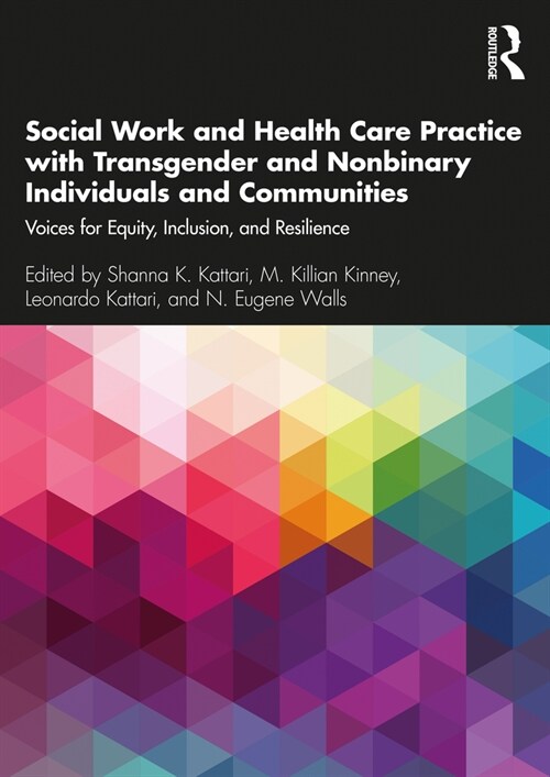 Social Work and Health Care Practice with Transgender and Nonbinary Individuals and Communities : Voices for Equity, Inclusion, and Resilience (Paperback)