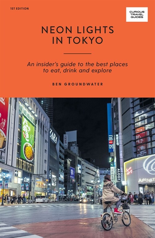 Neon Lights in Tokyo: An Insiders Guide to the Best Places to Eat, Drink and Explore (Paperback)