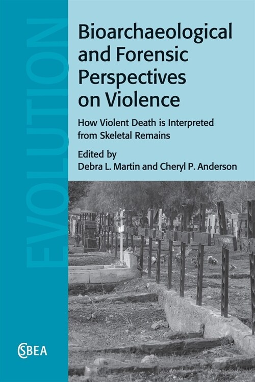 Bioarchaeological and Forensic Perspectives on Violence : How Violent Death Is Interpreted from Skeletal Remains (Paperback)