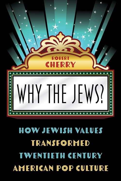 Why the Jews?: How Jewish Values Transformed Twentieth Century American Pop Culture (Hardcover)