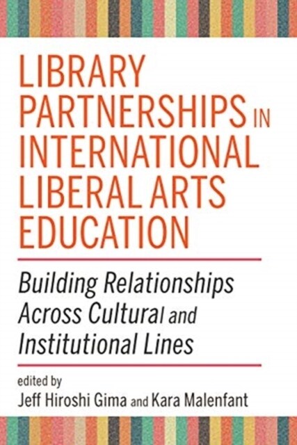 Library Partnerships in International Liberal Arts Education : Building Relationships Across Cultural and Institutional Lines (Paperback)